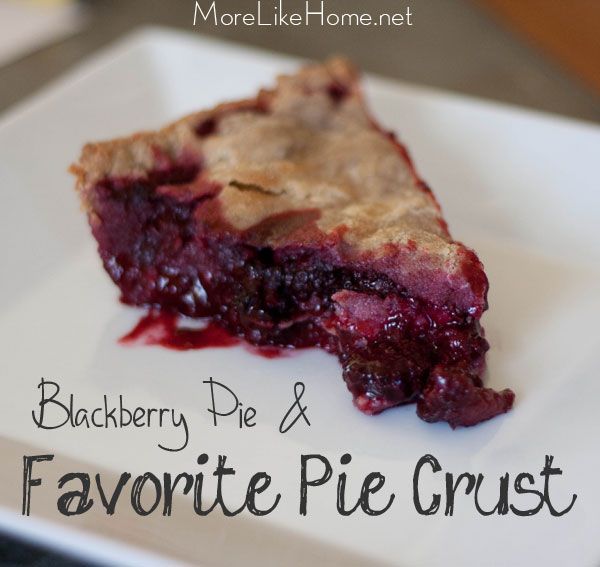 More Like Home My Favorite Pie Crust {& Blackberry Pie}